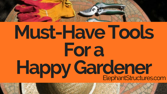 Must have tools for a happy gardener