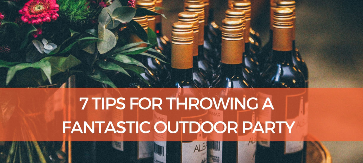7 TIPS FOR THROWING A FANTASTIC OUTDOOR PARTY